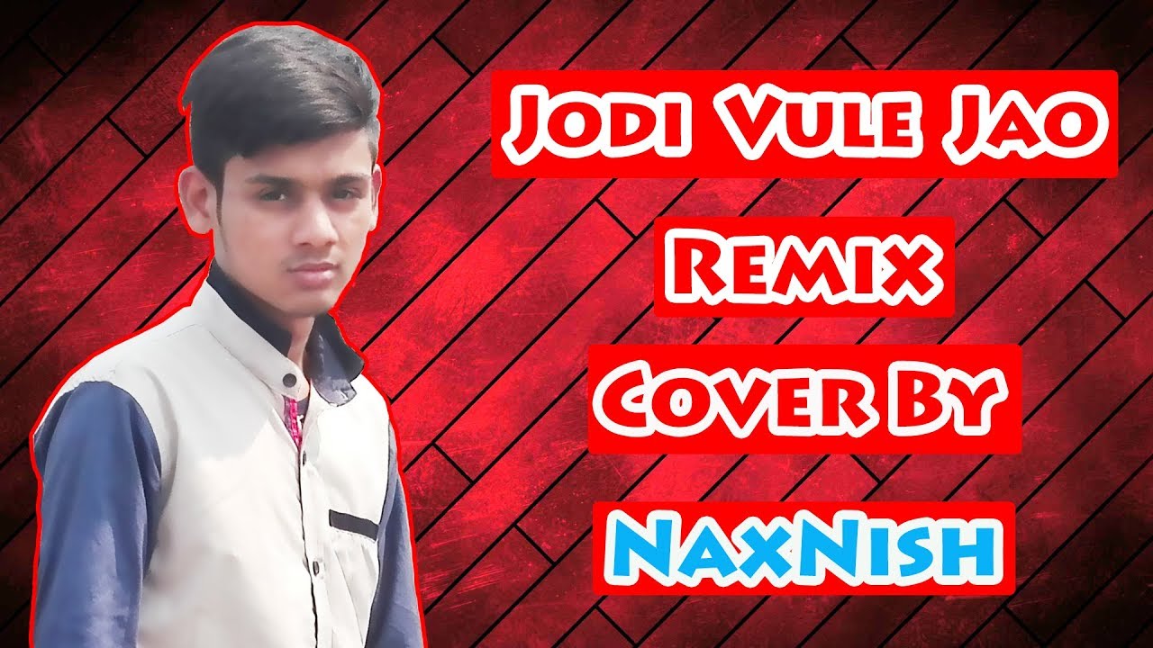 Jodi Vule Jao  Remix | Bangla New Song 2017 Cover By NaxNish - YouTube