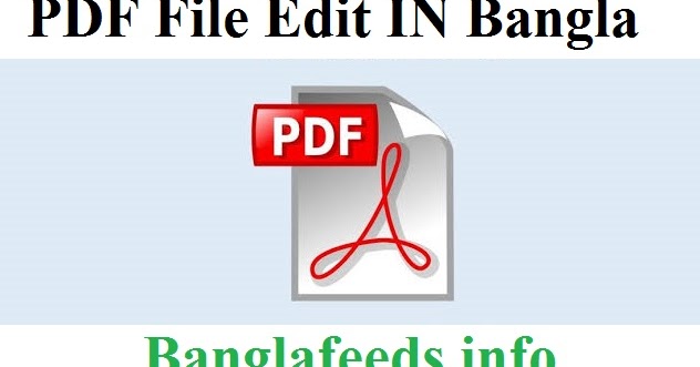 PDF বা পিডিএফ ফাইল এডিট করার নিয়ম ঃ How To Edit PDF File (In Bangla Language) - Bangla Feeds - All You Need In Bangla