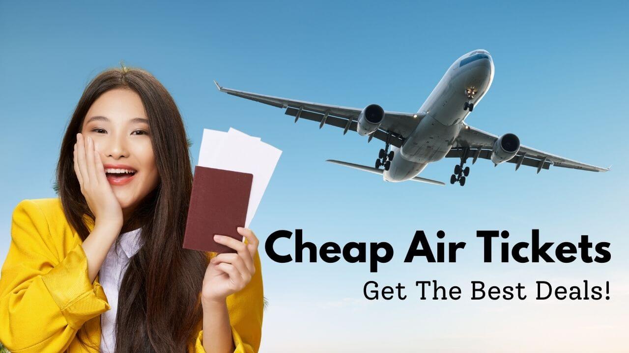 Cheap Air Tickets For Frequent Travelers: Get The Best Deals